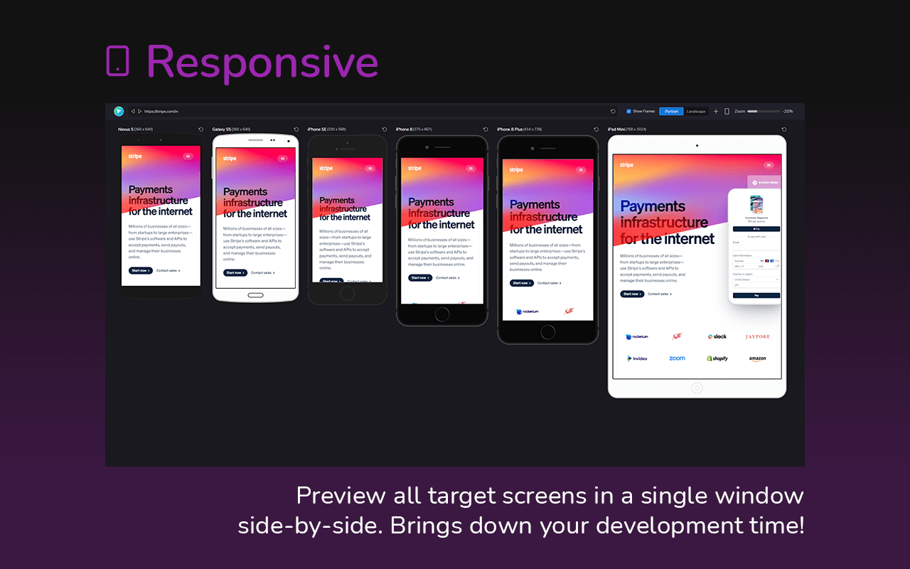 responsive - Preview all target screens in a single window side by side. Brings down your development time