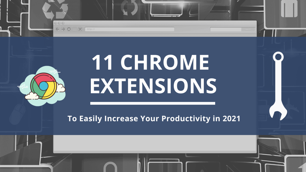 11 Chrome Extensions To Easily Increase Your Productivity in 2021