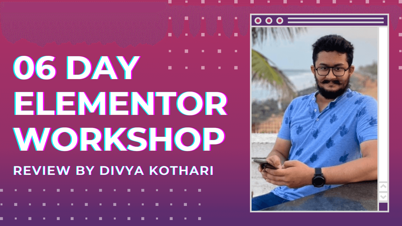 Elementor Workshop Review by Divya Kothari