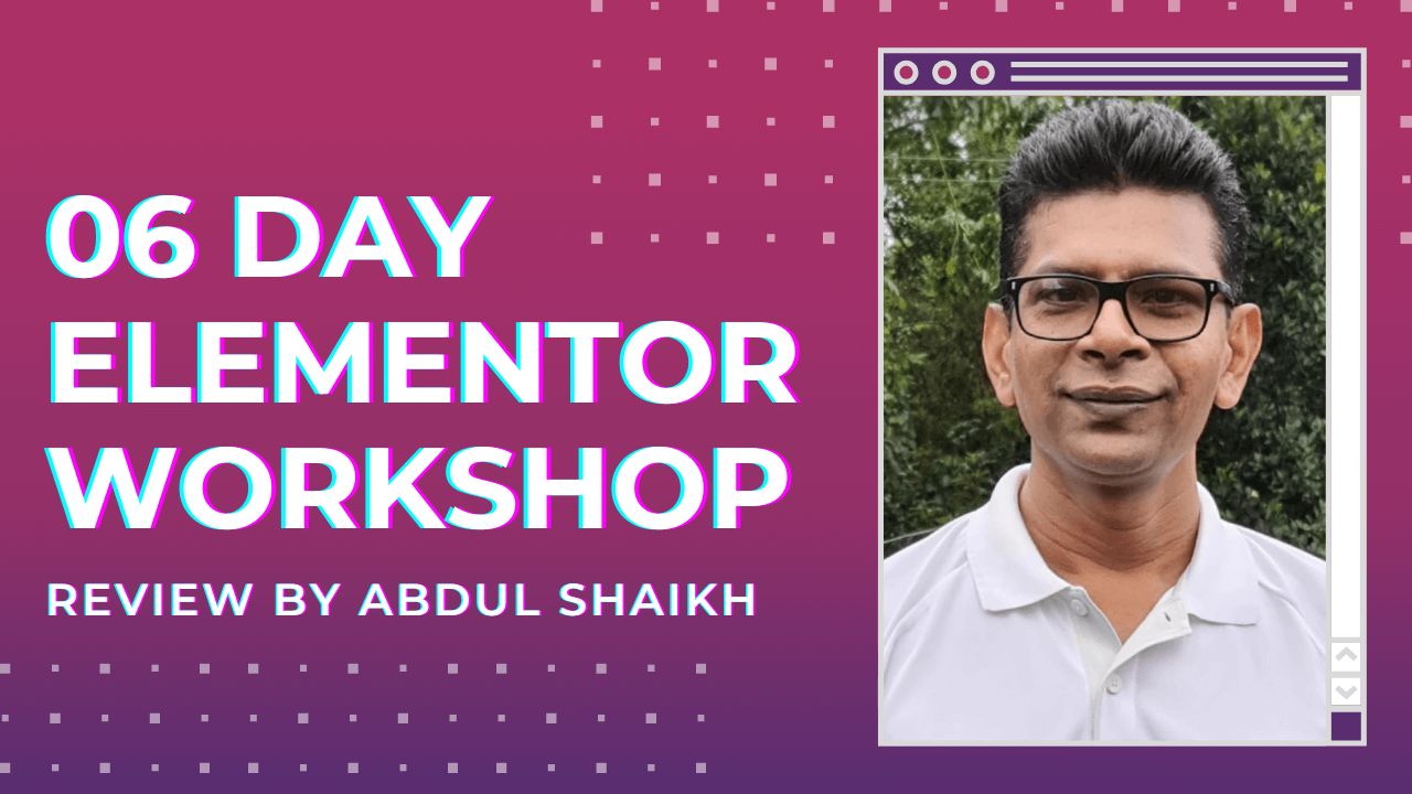Elementor Workshop Review by Abdul Shaikh
