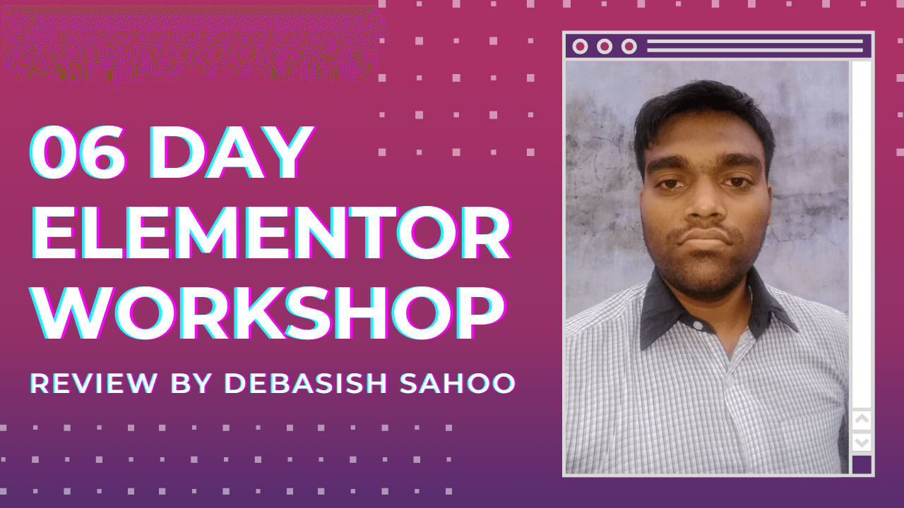 Elementor Workshop Review by Debasish Sahoo