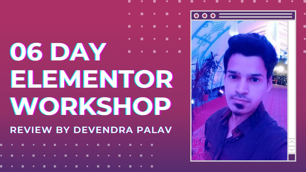 Elementor Workshop Review by Devendra Palav