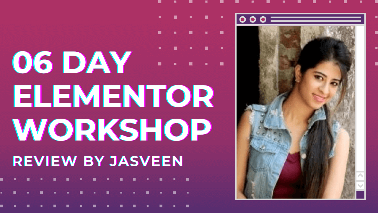 Elementor Workshop Review by Jasveen S